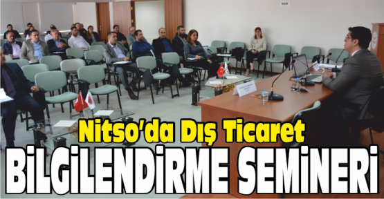 NiTSO’ da Dış Ticaret Bilgilendirme Semineri Düzenlendi