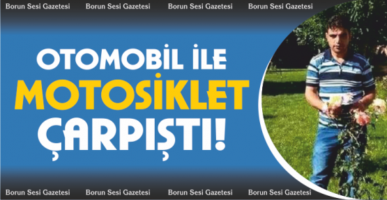 Otomobil ile motosiklet çarpıştı: 1 ölü, 2 yaralı