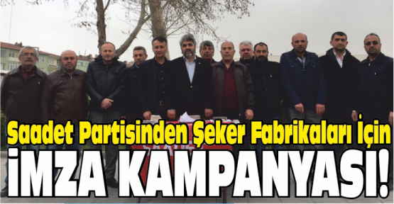 Saadet Partisinden Şeker Fabrikaları Satılmasın İmza Kampanyası