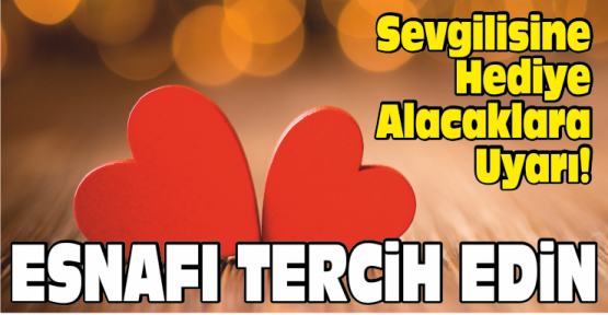 Sevgililer Gününde Esnafları Tercih Edin