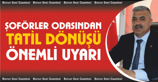 Şoförler Odası Tatil Dönüşü Sürücüleri Uyardı