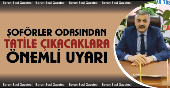 Şoförler Odasından Tatile Çıkacaklara Uyarı