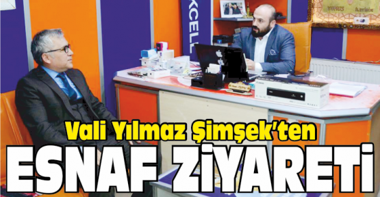 Vali Şimşek’ten Esnaf Ziyareti