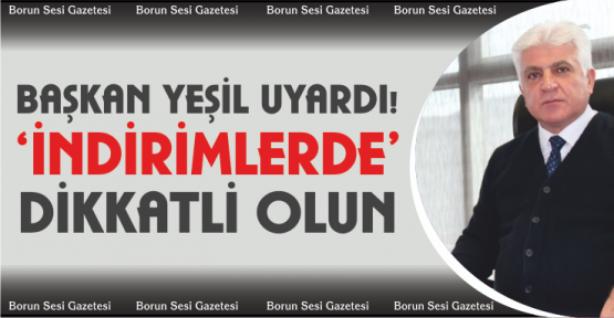 Yeşil, 'İnternetteki İndirim Kampanyalarına Dikkat'
